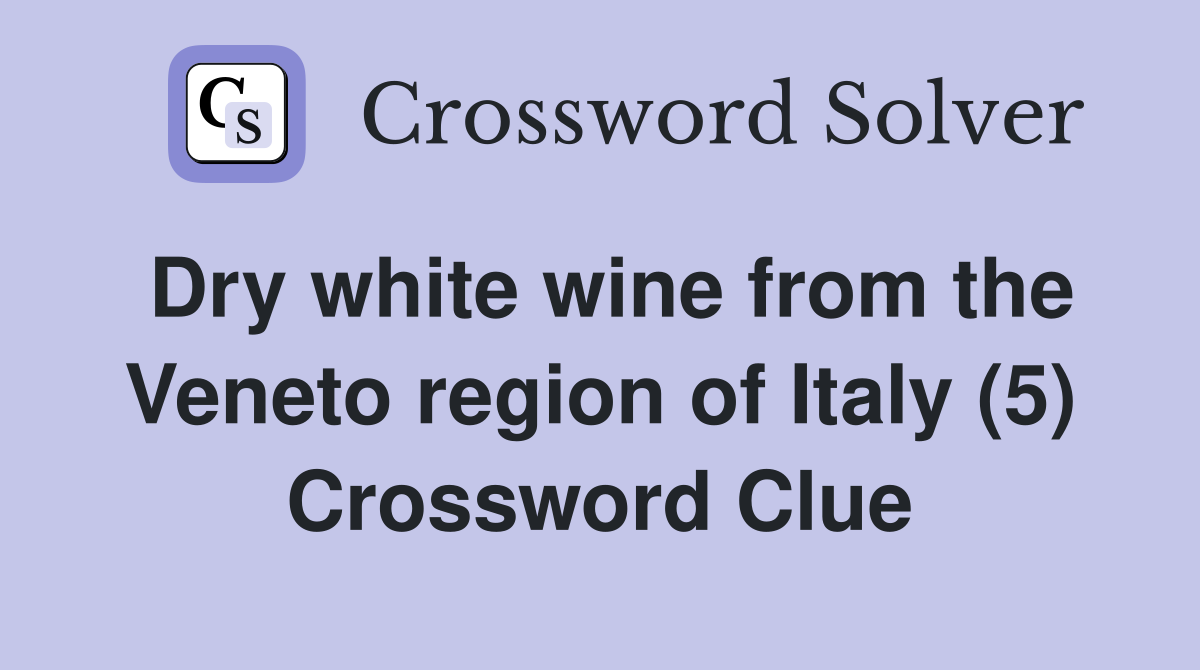 Dry white wine from the region of Italy (5) Crossword Clue